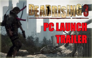 Dead Rising 3 PC - Launch Trailer Trailer