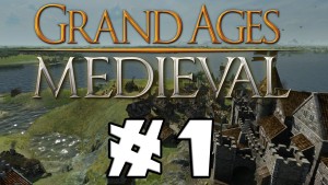 Let's Play: Grand Ages: Medieval - Episode 1 Gameplay