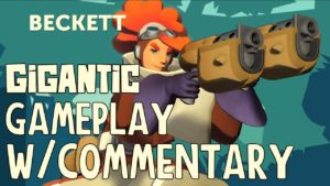 Gigantic - Beckett Gameplay W/Commentary Gameplay